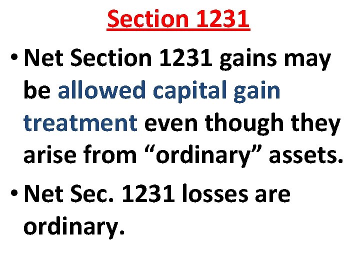 Section 1231 • Net Section 1231 gains may be allowed capital gain treatment even Section 1231 • Net Section 1231 gains may be allowed capital gain treatment even