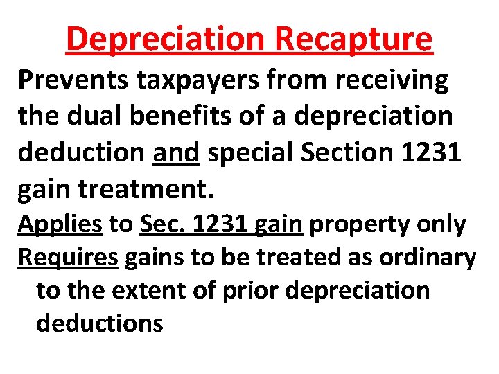 Depreciation Recapture Prevents taxpayers from receiving the dual benefits of a depreciation deduction and Depreciation Recapture Prevents taxpayers from receiving the dual benefits of a depreciation deduction and