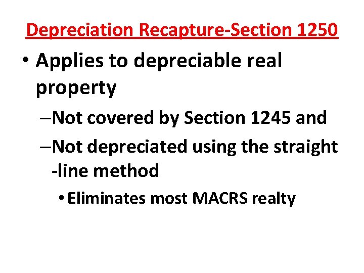Depreciation Recapture-Section 1250 • Applies to depreciable real property –Not covered by Section 1245 Depreciation Recapture-Section 1250 • Applies to depreciable real property –Not covered by Section 1245