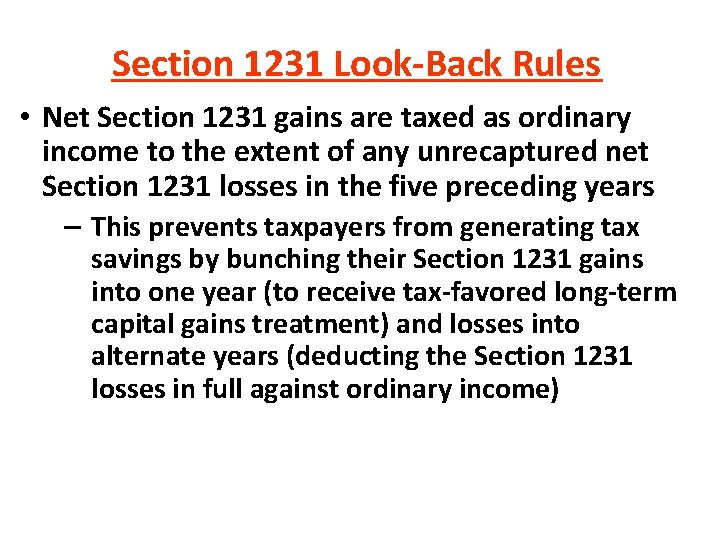 Section 1231 Look-Back Rules • Net Section 1231 gains are taxed as ordinary income Section 1231 Look-Back Rules • Net Section 1231 gains are taxed as ordinary income