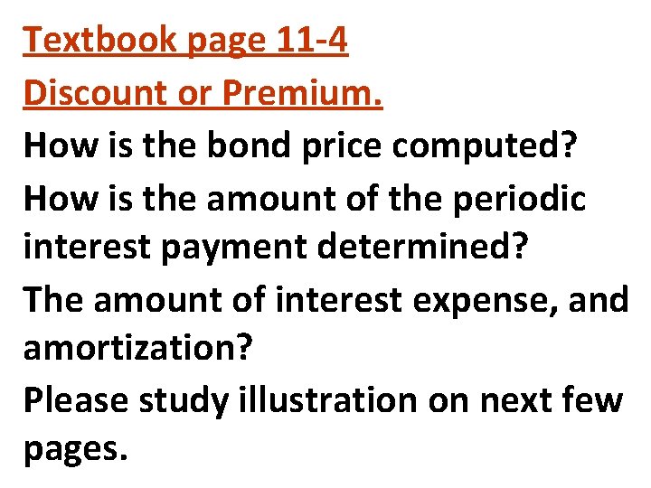 Textbook page 11 -4 Discount or Premium. How is the bond price computed? How Textbook page 11 -4 Discount or Premium. How is the bond price computed? How