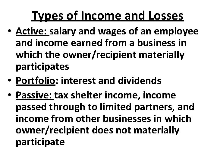 Types of Income and Losses • Active: salary and wages of an employee and Types of Income and Losses • Active: salary and wages of an employee and