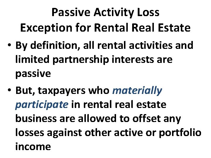 Passive Activity Loss Exception for Rental Real Estate • By definition, all rental activities Passive Activity Loss Exception for Rental Real Estate • By definition, all rental activities