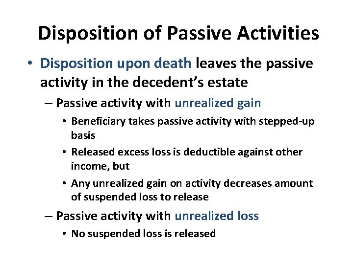 Disposition of Passive Activities • Disposition upon death leaves the passive activity in Disposition of Passive Activities • Disposition upon death leaves the passive activity in