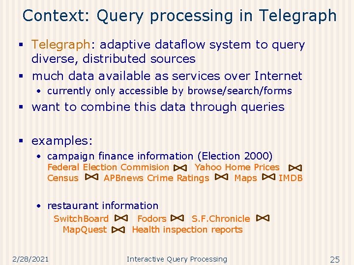 Context: Query processing in Telegraph § Telegraph: adaptive dataflow system to query diverse, distributed