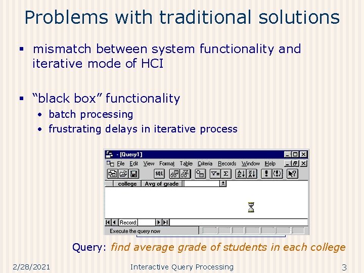 Problems with traditional solutions § mismatch between system functionality and iterative mode of HCI