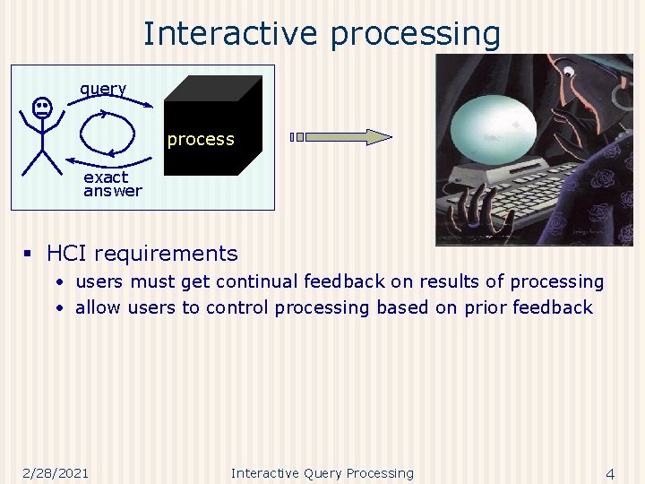 Interactive processing query process exact answer § HCI requirements • users must get continual