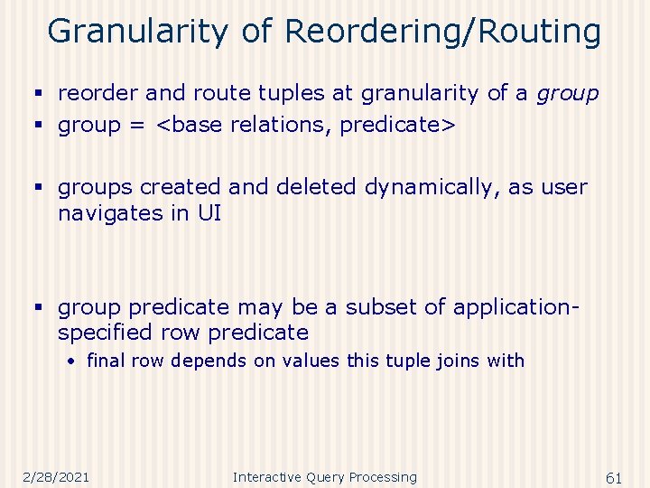 Granularity of Reordering/Routing § reorder and route tuples at granularity of a group §