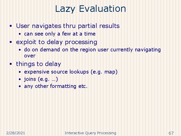 Lazy Evaluation § User navigates thru partial results • can see only a few