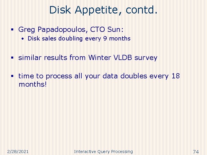 Disk Appetite, contd. § Greg Papadopoulos, CTO Sun: • Disk sales doubling every 9