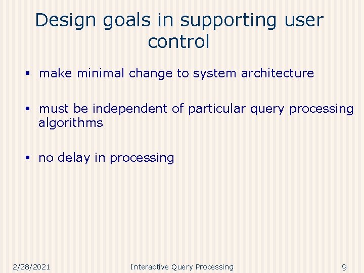Design goals in supporting user control § make minimal change to system architecture §