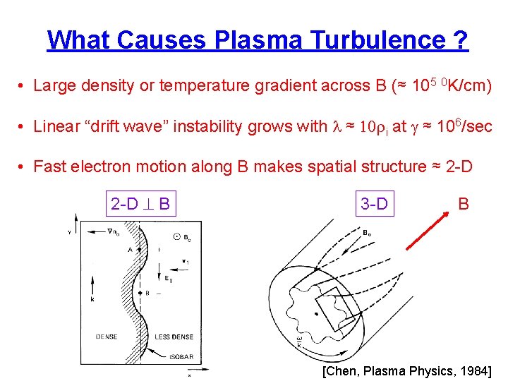 What Causes Plasma Turbulence ? • Large density or temperature gradient across B (≈