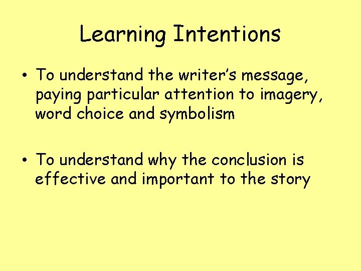 Learning Intentions • To understand the writer’s message, paying particular attention to imagery, word