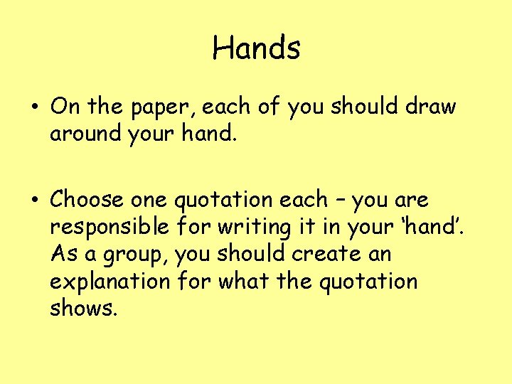 Hands • On the paper, each of you should draw around your hand. •