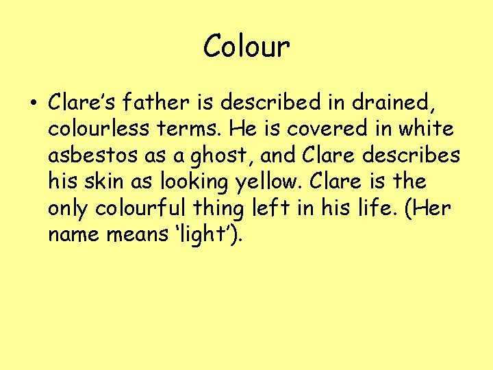 Colour • Clare’s father is described in drained, colourless terms. He is covered in