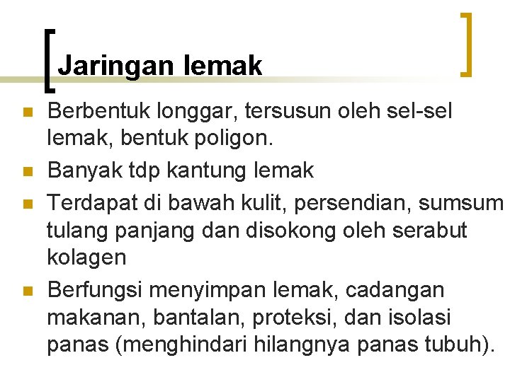 Jaringan lemak n n Berbentuk longgar, tersusun oleh sel-sel lemak, bentuk poligon. Banyak tdp