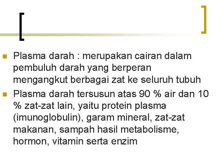 n n Plasma darah : merupakan cairan dalam pembuluh darah yang berperan mengangkut berbagai