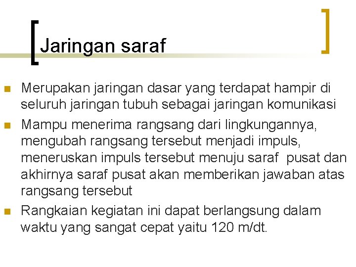 Jaringan saraf n n n Merupakan jaringan dasar yang terdapat hampir di seluruh jaringan