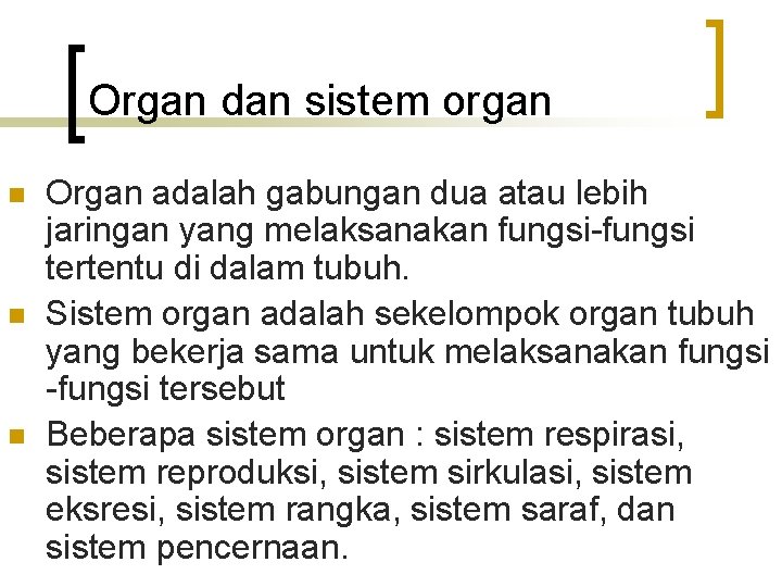 Organ dan sistem organ n Organ adalah gabungan dua atau lebih jaringan yang melaksanakan