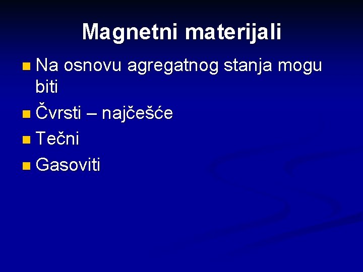 Magnetni materijali n Na osnovu agregatnog stanja mogu biti n Čvrsti – najčešće n