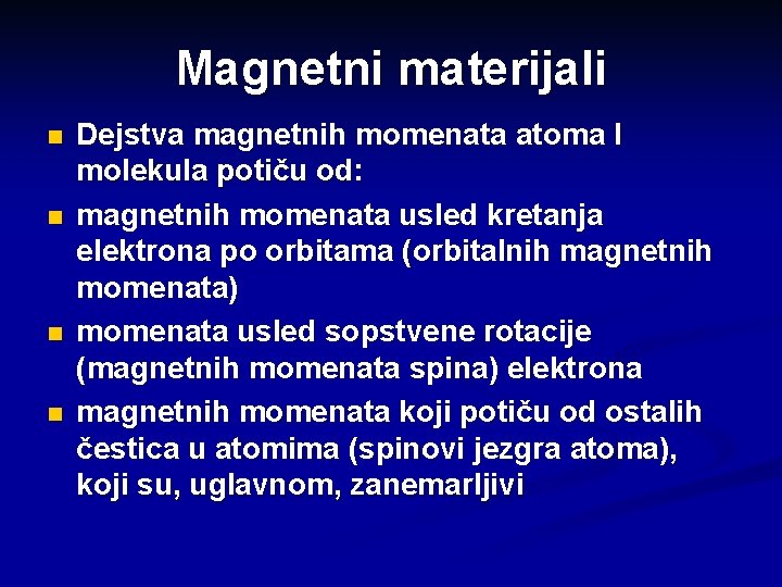 Magnetni materijali n n Dejstva magnetnih momenata atoma I molekula potiču od: magnetnih momenata