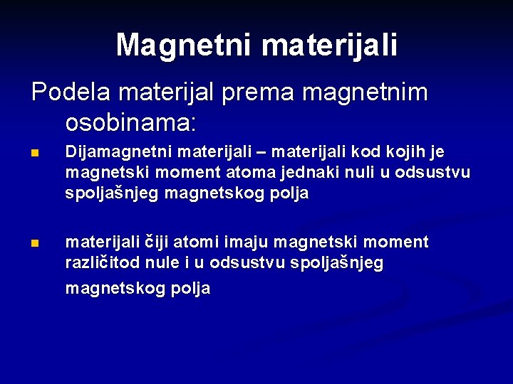 Magnetni materijali Podela materijal prema magnetnim osobinama: n Dijamagnetni materijali – materijali kod kojih