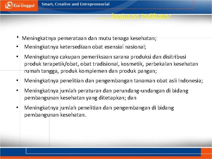 ……. lanjutan Indikator * Meningkatnya pemerataan dan mutu tenaga kesehatan; • Meningkatnya ketersediaan obat