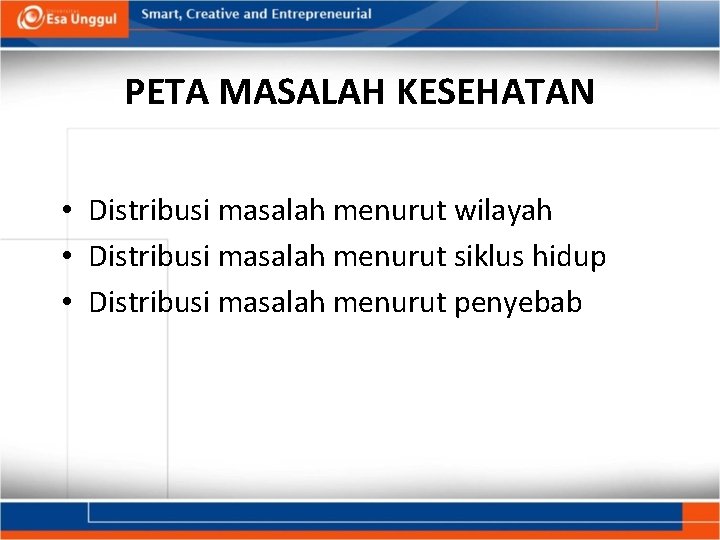 PETA MASALAH KESEHATAN • Distribusi masalah menurut wilayah • Distribusi masalah menurut siklus hidup