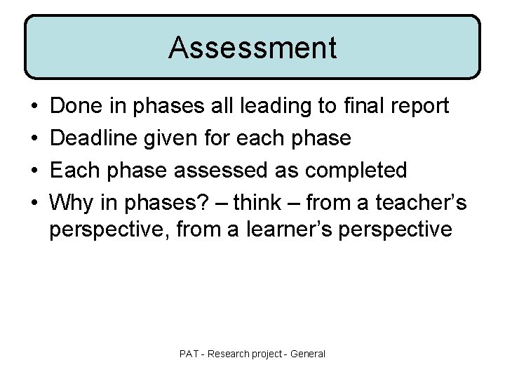 Assessment • • Done in phases all leading to final report Deadline given for Assessment • • Done in phases all leading to final report Deadline given for
