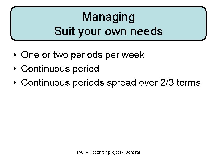 Managing Suit your own needs • One or two periods per week • Continuous Managing Suit your own needs • One or two periods per week • Continuous