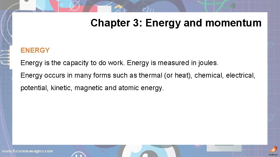 Chapter 3: Energy and momentum ENERGY Energy is the capacity to do work. Energy