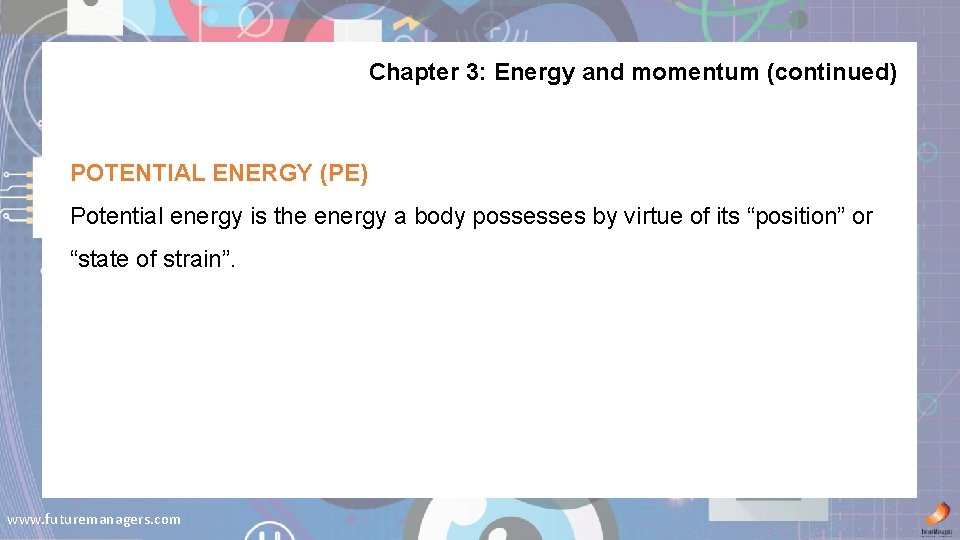 Chapter 3: Energy and momentum (continued) POTENTIAL ENERGY (PE) Potential energy is the energy