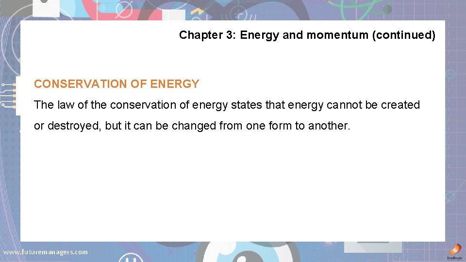 Chapter 3: Energy and momentum (continued) CONSERVATION OF ENERGY The law of the conservation