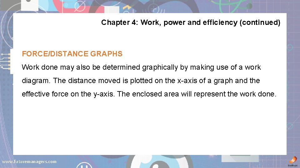 Chapter 4: Work, power and efficiency (continued) FORCE/DISTANCE GRAPHS Work done may also be