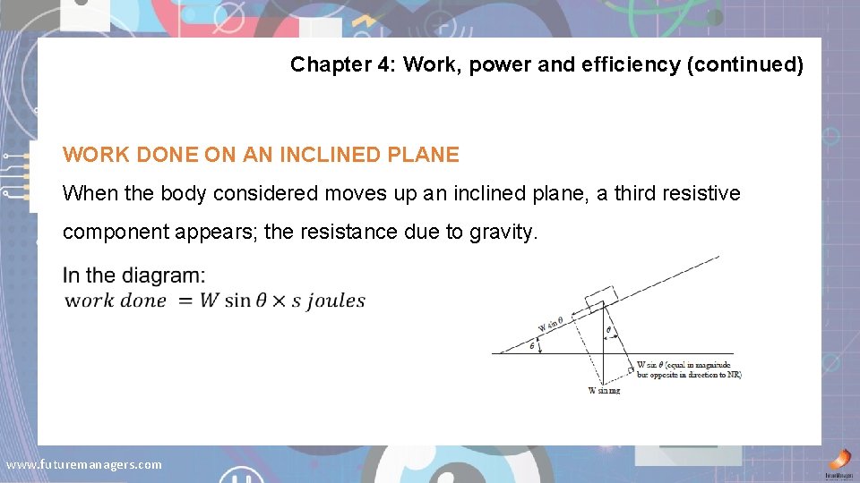 Chapter 4: Work, power and efficiency (continued) WORK DONE ON AN INCLINED PLANE When