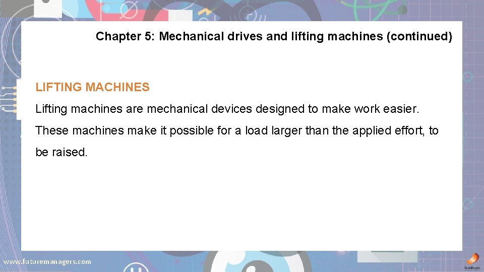 Chapter 5: Mechanical drives and lifting machines (continued) LIFTING MACHINES Lifting machines are mechanical