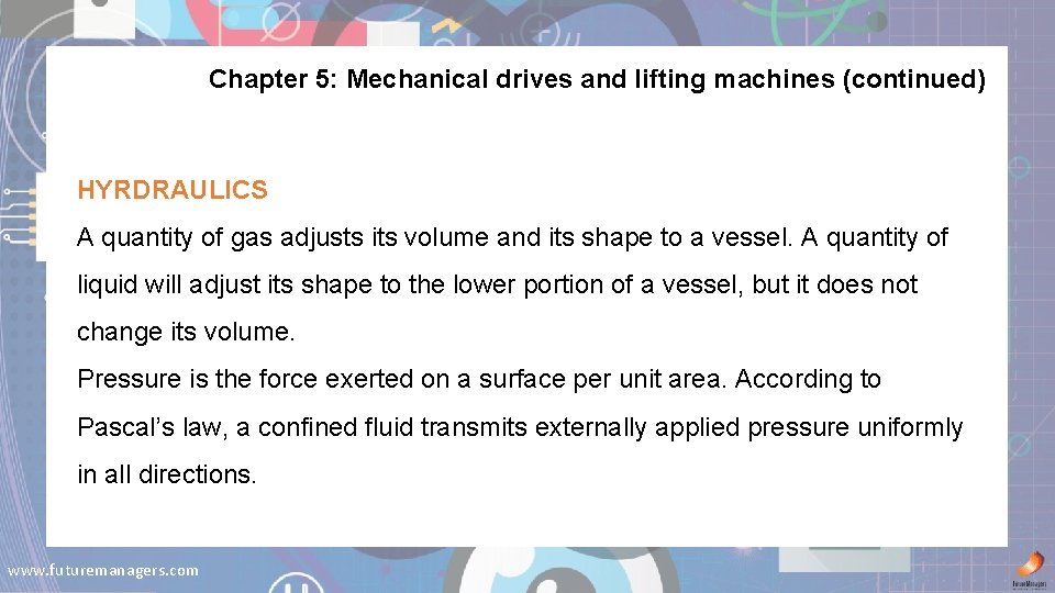 Chapter 5: Mechanical drives and lifting machines (continued) HYRDRAULICS A quantity of gas adjusts