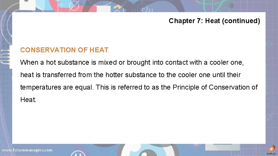 Chapter 7: Heat (continued) CONSERVATION OF HEAT When a hot substance is mixed or