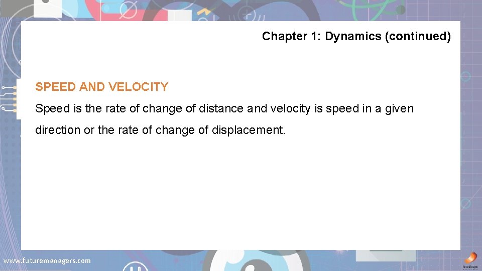 Chapter 1: Dynamics (continued) SPEED AND VELOCITY Speed is the rate of change of
