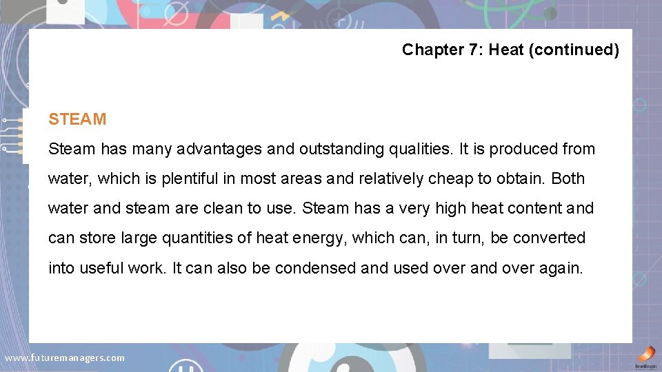 Chapter 7: Heat (continued) STEAM Steam has many advantages and outstanding qualities. It is