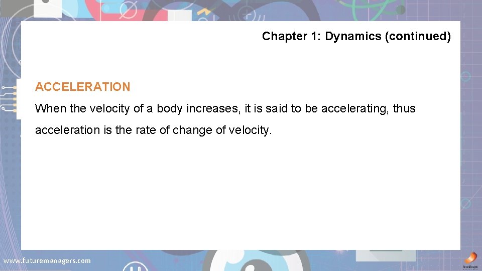 Chapter 1: Dynamics (continued) ACCELERATION When the velocity of a body increases, it is