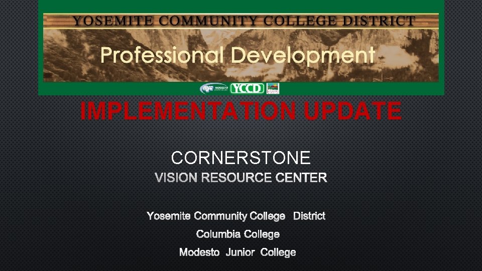 IMPLEMENTATION UPDATE CORNERSTONE VISION RESOURCE CENTER YOSEMITE COMMUNITY