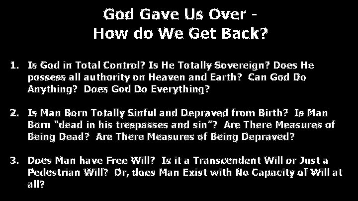 God Gave Us Over How do We Get Back? 1. Is God in Total