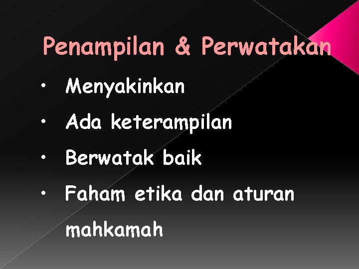 Penampilan & Perwatakan • Menyakinkan • Ada keterampilan • Berwatak baik • Faham etika