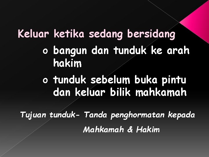 Keluar ketika sedang bersidang o bangun dan tunduk ke arah hakim o tunduk sebelum