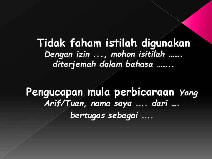 Tidak faham istilah digunakan Dengan izin. . . , mohon isitilah ……. diterjemah dalam