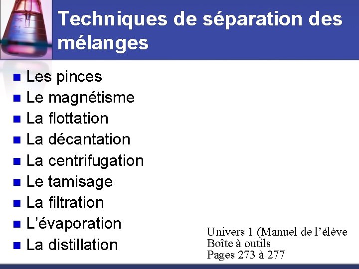 Techniques de séparation des mélanges Les pinces n Le magnétisme n La flottation n