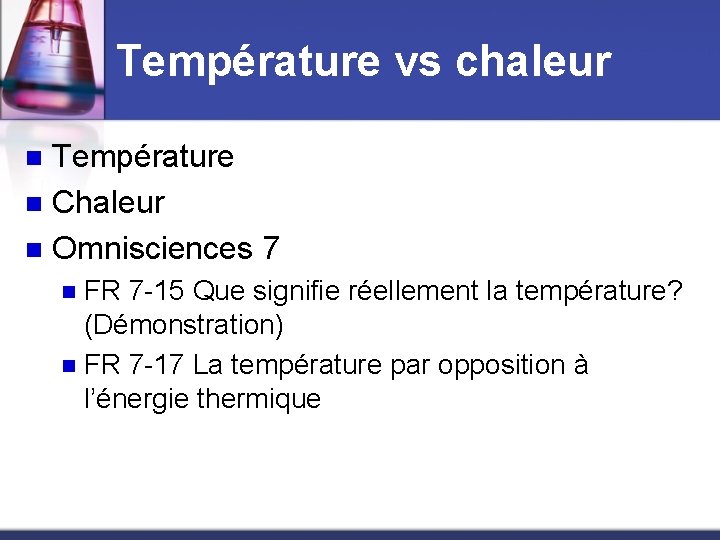 Température vs chaleur Température n Chaleur n Omnisciences 7 n FR 7 -15 Que