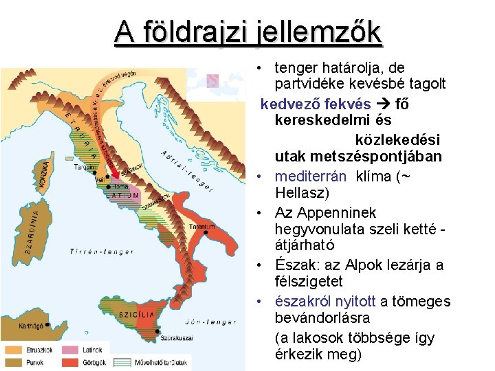 A földrajzi jellemzők • tenger határolja, de partvidéke kevésbé tagolt kedvező fekvés fő kereskedelmi A földrajzi jellemzők • tenger határolja, de partvidéke kevésbé tagolt kedvező fekvés fő kereskedelmi