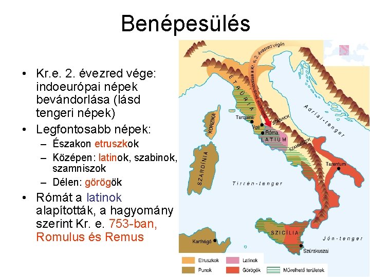 Benépesülés • Kr. e. 2. évezred vége: indoeurópai népek bevándorlása (lásd tengeri népek) •